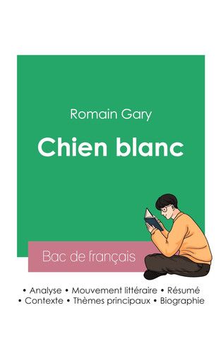 Réussir son Bac de français 2023 Analyse du roman Chien blanc de Romain Gary