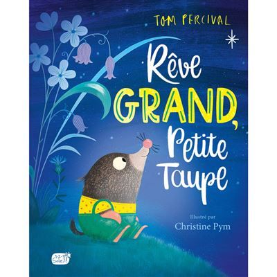 Rêve grand, Petite Taupe