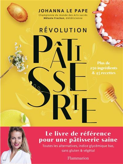 Révolution Pâtisserie La bible de la pâtisserie saine
