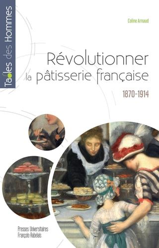 Révolutionner la pâtisserie française 1870-1914