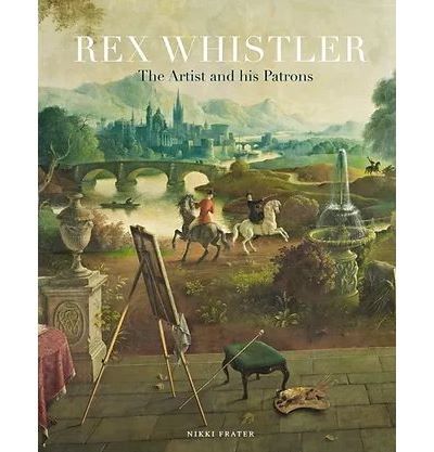 Rex Whistler The Artist and His Patrons