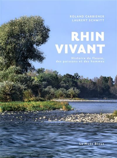 Rhin vivant Histoire du fleuve, des poissons et des hommes