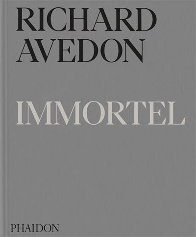 Richard Avedon Immortel Portraits du temps qui passe, 1951-2004