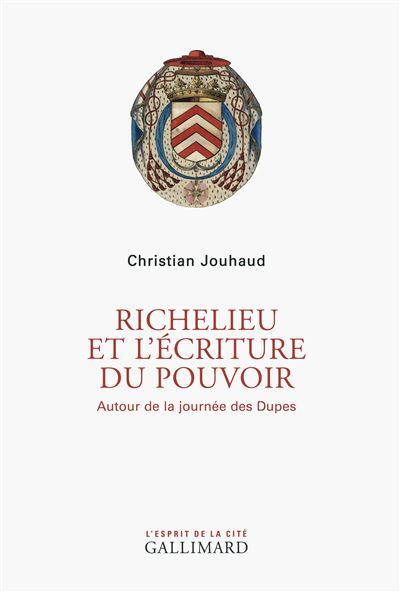 Richelieu et l'écriture du pouvoir Autour de la journée des Dupes