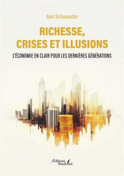 Richesse, crises et illusions L'économie en clair pour les dernières générations