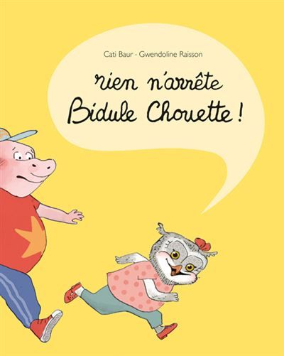 Rien n'arrête Bidule Chouette ! - Gwendoline Raisson