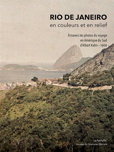 Rio de Janeiro, en couleurs et en relief (à travers les photos du Voyage en Amérique du Sud d’Albert Kahn – 1909) (A travers les photos du Voyage en Amérique du Sud d’Albert Kahn 1909)