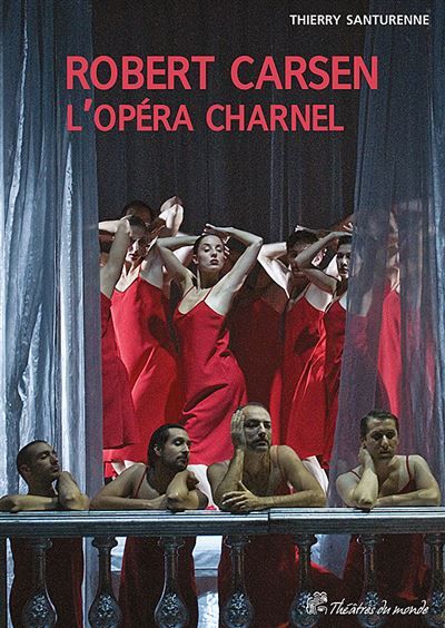 Robert Carsen, l'opéra charnel L'opéra charnel