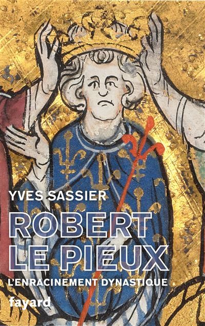 Robert le Pieux L'enracinement dynastique
