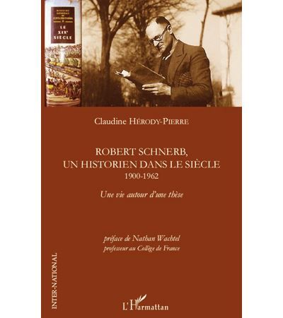 Robert Schnerb, un historien dans le siècle 1900-1962 Une vie autour d'une thèse