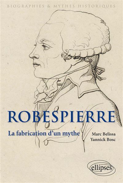 Robespierre La fabrication d'un mythe