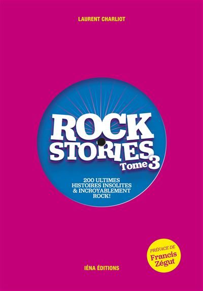Rock Stories Tome 3 200 ultimes histoires insolites et incroyablement rock