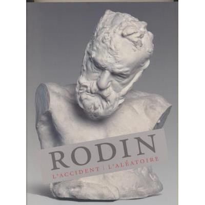 Rodin. l'Accident, l'Aleatoire