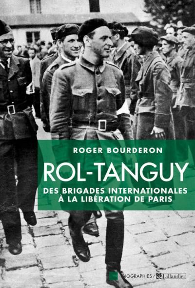 Rol-Tanguy Des brigades internationales à la libération de paris