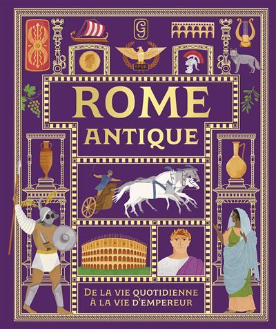 Rome antique De la vie quotidienne à la vie d'empereur