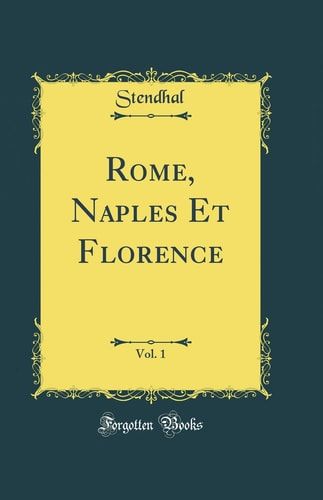 Rome, Naples Et Florence, Vol. 1 (Classic Reprint)