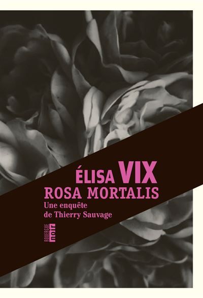 Rosa mortalis Une enquête de Thierry Sauvage
