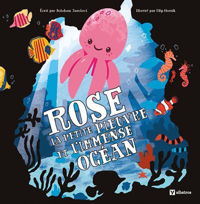 Rose la petite pieuvre et l'immense océan - Bohdana Jarošová - Albatros