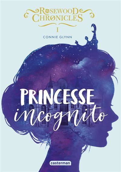 Rosewood Chronicles Princesse incognito