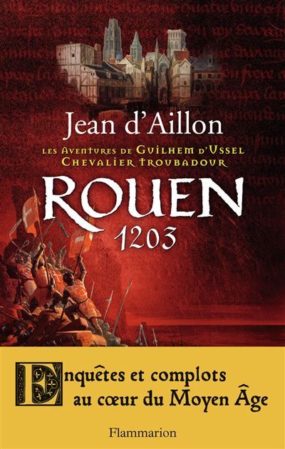 Rouen 1203 Les aventures de Guilhem d'Ussel, chevalier troubadour
