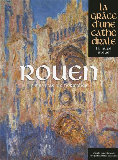 Rouen, la Grâce d'une Cathédrale La grâce d'une cathédrale