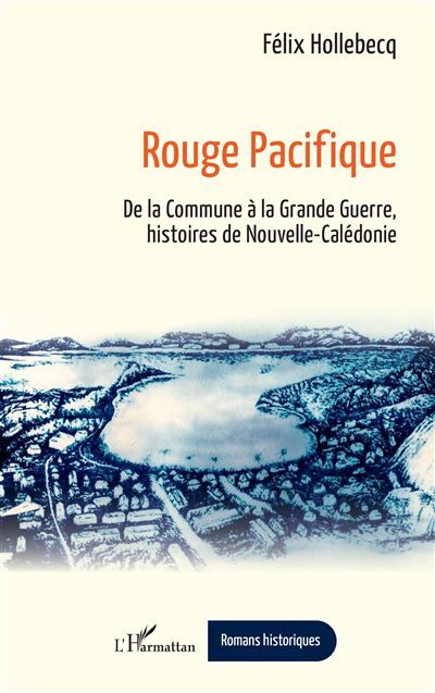 Rouge Pacifique De la Commune à la Grande Guerre, histoires de Nouvelle-Calédonie