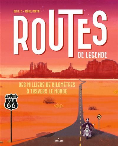 Routes de légende Des milliers de kilomètres à travers le monde