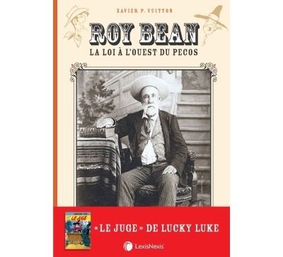 Roy Bean La loi à l'ouest du Pecos