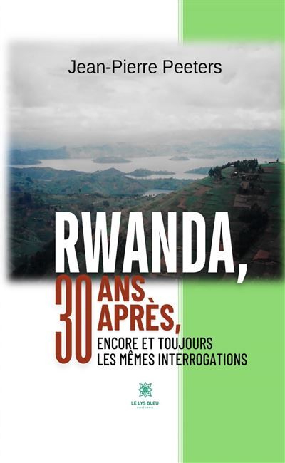 Rwanda, 30 ans après, encore et toujours les mêmes interrogations