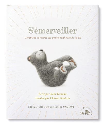 S'émerveiller Comment savourer les petits bonheurs de la vie