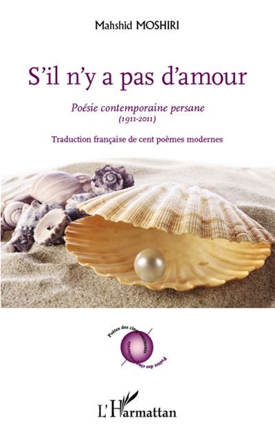 S'il n'y a pas d'amour Poésie contemporaine persane (1911-2011) - Traduction française de cent poèmes modernes
