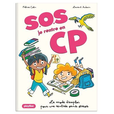 S.O.S Je rentre au CP Le mode d'emploi pour une rentrée sans stress