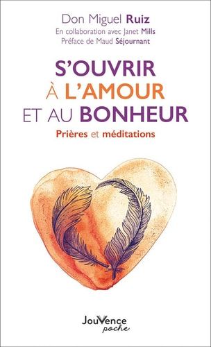 S'ouvrir à l'amour et au bonheur Prières et méditations