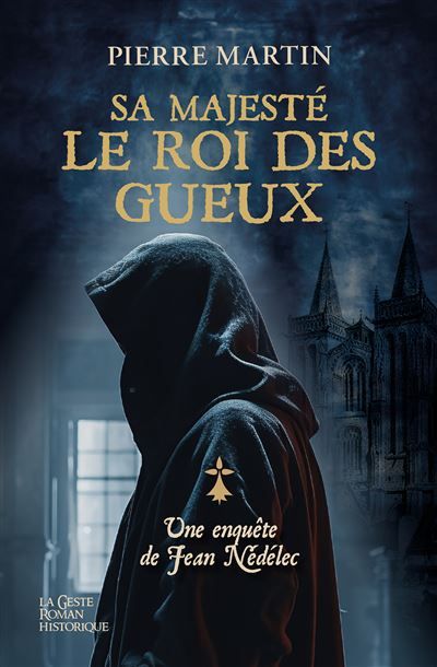 Sa majeste le roi des gueux (geste) - les enquetes de jean nedelec tome 3