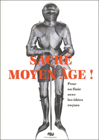 Sacre moyen age ! Pour en finir avec les idees recues