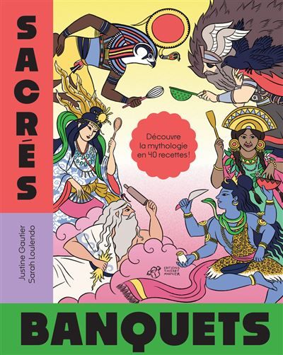 Sacrés banquets ! Découvre la mythologie en 40 recettes