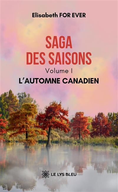 Saga des saisons Volume I :  L'automne canadien
