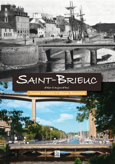 Saint-Brieuc d'hier à aujourd'hui D'hier à aujourd'hui