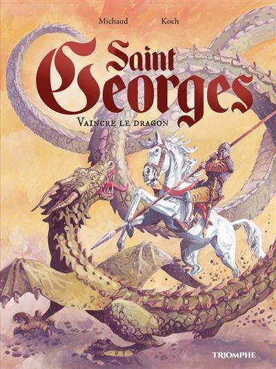 Saint Georges, vaincre le dragon - Jean-Marie Michaud