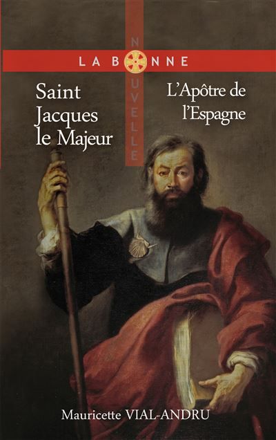 Saint Jacques le Majeur L’Apôtre de l’Espagne