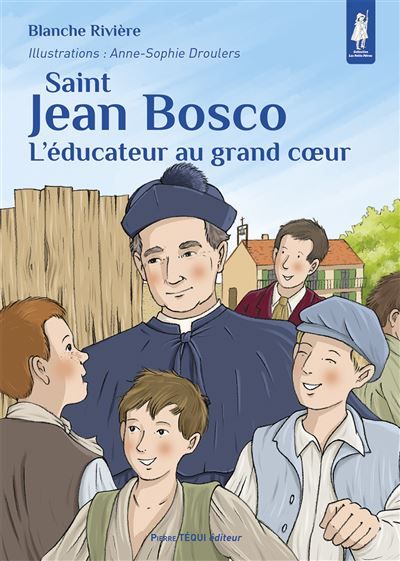 Saint Jean Bosco L’éducateur au grand coeur