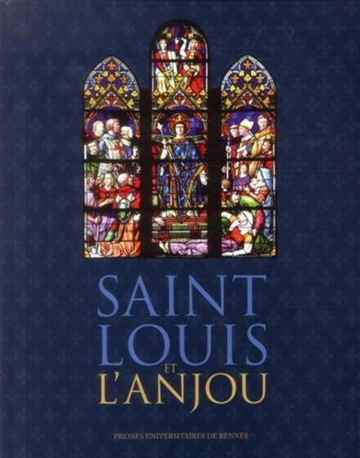 Saint louis et l anjou Exposition au Château d'Angers, du 8 octobre 2014 au 31 janvier 2015