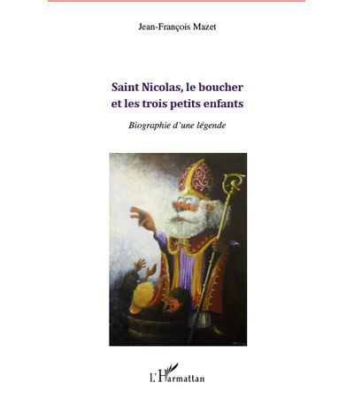 Saint Nicolas, le boucher et les trois petits enfants Biographie d'une légende