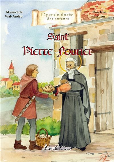 Saint Pierre Fourier Être utile à tous