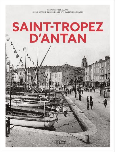 Saint-Tropez d'Antan Saint-Tropez et les communes du Golfe et de la Presqu'île à travers la carte postale ancienne