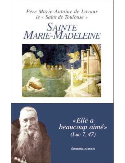 Sainte Marie-Madeleine Elle a beaucoup aimé Luc 7 , 47