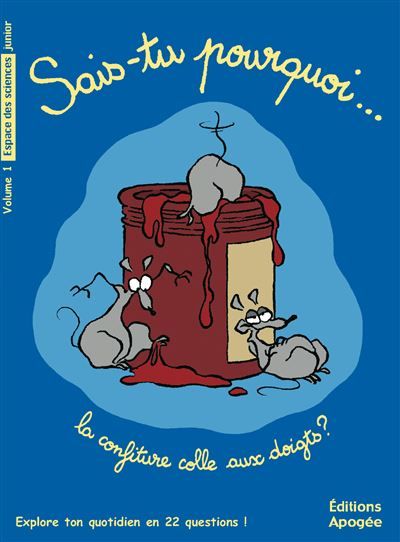 Sais-tu pourquoi la confiture colle aux doigts ? Et autres questions de sciences N1