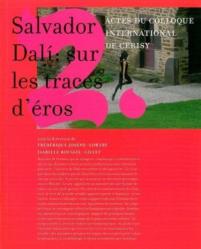 Salvador Dali : sur les traces d'Éros Actes du colloque international de Cerisy