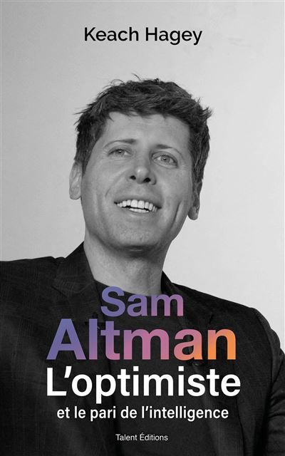 Sam Altman, L'optimiste et le pari de l'intelligence Et le pari de l intelligence