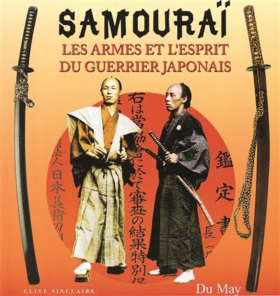 Samourai, les armes et l'esprit du guerrier japonais Les armes et l'esprit du guerrier japonais